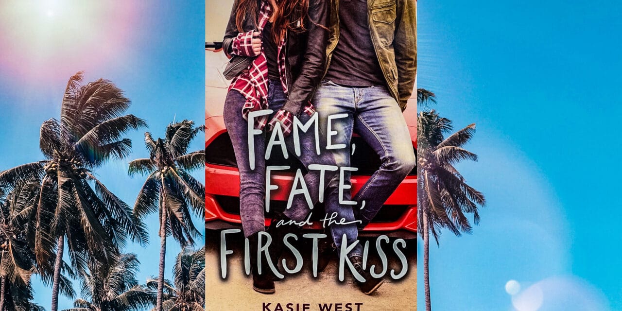 Fame, Fate and the First Kiss by Kasie West: Book Review