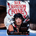 Six Crimson Cranes By Elizabeth Lim: YA Fantasy